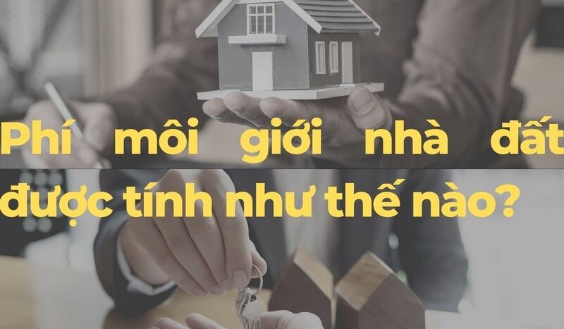 Phí môi giới nhà đất được tính như thế nào?